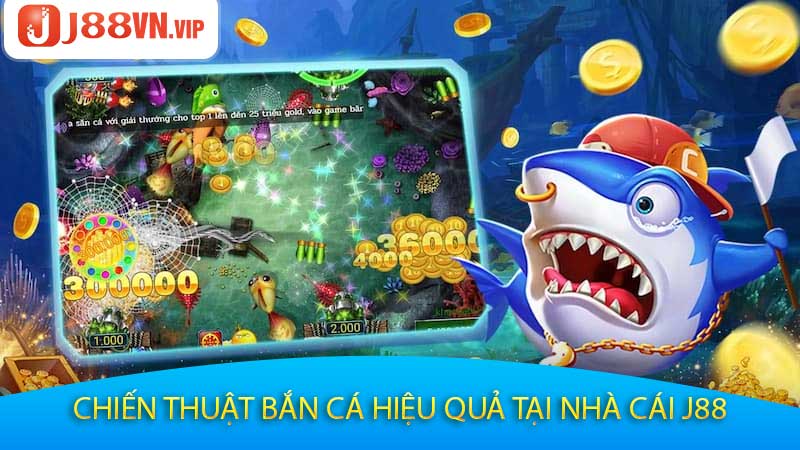 Chiến Thuật Bắn Cá Hiệu Quả Tại Nhà Cái J88