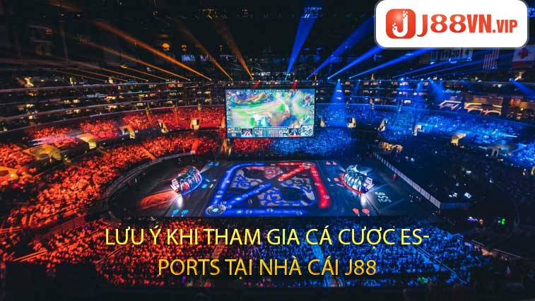 Lưu ý Khi Tham Gia Cá cược esports Tại Nhà Cái J88